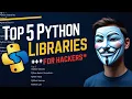 Top 5 Python Libraries Every Ethical Hacker Needs