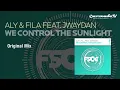 Aly & FIla feat. Jwaydan - We Control The Sunlight (Original Mix)
