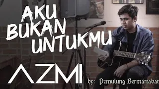 Download Aku Bukan Untukmu - AZMI ( with lirik ) MP3