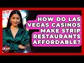 How Do Las Vegas Casinos Make Strip Restaurants Affordable - Las Vegas Insider Guide