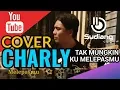 Download Lagu Tak Mungkin Ku Melepasmu -Cover Charly- lirik |by Dygta Band