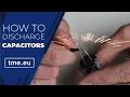 How to Safely Discharge Capacitors Tutorial