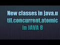 New classes in java util concurrent atomic in java 8