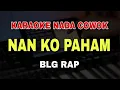 Download Lagu NAN KO PAHAM - KARAOKE NADA PRIA COWOK || VERSI KOPLO PARGOY || BLG RAP