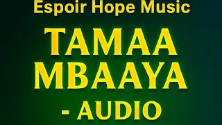 ESPOIR HOPE MUSIC TAMAA MBAYA Official Audio 