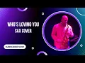 Download Lagu Jackson 5- Who’s Loving You (Sax Cover)