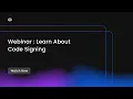 Webinar Learn About Code Signing