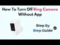 How To Turn Off Ring Camera Without App