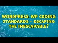 Wordpress WP Coding standards - escaping the inescapable 2 Solutions