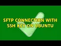 SFTP connection with SSH key on Ubuntu