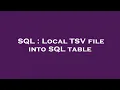 SQL Local TSV file into SQL table