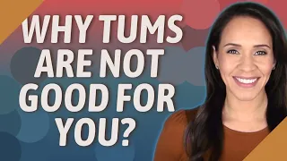 Why Tums are not good for you