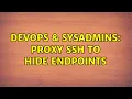 DevOps SysAdmins Proxy SSH to hide endpoints 2 Solutions