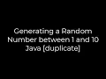 Java Generating a Random Number between 1 and 10 Java duplicate 5solution