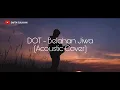 DOT - Belahan Jiwa (Akustik Cover) #DaffaCover