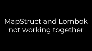 Java MapStruct and Lombok not working together 5solution