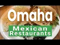 Top 5 Best Mexican Restaurants to Visit in Omaha Nebraska USA - English