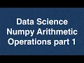 58 Data Science Numpy Arithmetic Operations part 1 Online Training Download app from below link