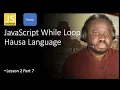 JavaScript While Loop in the Hausa Language - Lesson 2 Part 8 Adamu Muhammad Dankore