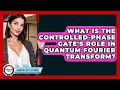 What Is The Controlled-phase Gate s Role In Quantum Fourier Transform - Quantum Tech Explained
