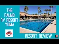 THE PALMS RV RESORT YUMA ARIZONA Resort Review Spring 2025 A MUST WATCH