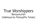 Download Lagu True Worshippers – Bersyukurlah Haleluya Ku MemujiMu Tuhan (Music Sheets, Chords, \u0026 Lyrics)
