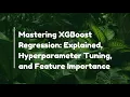 Mastering XGBoost Regression Explained Hyperparameter Tuning and Feature Importance