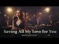 Lagu SAVING ALL MY LOVE FOR YOU || SMOOTH JAZZ COVER
