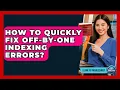 How To Quickly Fix Off-by-one Indexing Errors - Learn To Troubleshoot