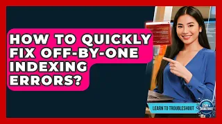 How To Quickly Fix Off-by-one Indexing Errors - Learn To Troubleshoot