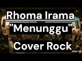 Download Lagu MENUNGGU - Rhoma Irama (Versi Duet Paling Romantis) Cover Rock