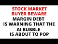 Buyer Beware Margin Debt is Warning that the Stock Market is Topping