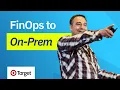 Cloud Was Just the Beginning Extending FinOps to On-Prem Target