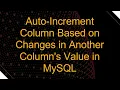 Auto-Increment Column Based on Changes in Another Column s Value in MySQL