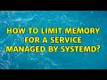 How to limit memory for a service managed by systemd 3 Solutions