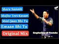 Download Lagu Mere Sanam, Mujhe Teri Kasam, Meri Jaan Bhi Tu, Emaan Bhi Tu. Original Mix