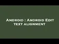 Android Android Edit text alignment