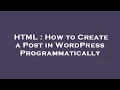 HTML How to Create a Post in WordPress Programmatically