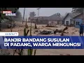 Lagu Padang Kembali Diterjang Banjir Bandang, Warga Terpaksa Mengungsi | SAPA PAGI