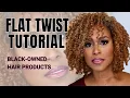 Best Flat Twist Tutorial Using ALL Black-Owned Hair Products
