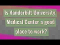 Is Vanderbilt University Medical Center a good place to work