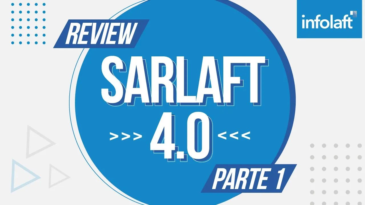 SARLAFT 4.0: ¿cómo entenderlo e implementarlo? parte 1