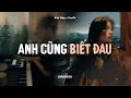 Lagu ♬ Anh Cũng Biết Đau - Khả Hiệp x CaoTri | Lofi Lyrics