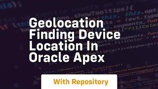 Geolocation finding device location in oracle apex