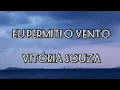 Eu Permiti o Vento - Vitória Souza | Cantado e com Letra