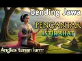 Download Lagu GENDING JAWA PENGANTAR ISTIRAHAT _ UYON UYON KONCO LEYEH-LEYEH _||ANGLES TENAN LURR