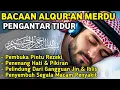 MUROTTAL MERDU PENGANTAR TIDUR,AYAT KURSI,AL KAHFI, ALWAQIAH,ALMULK,AR RAHMAN,YASIN,BY:Alaa Aqel