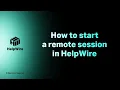 How to start a remote session in HelpWire