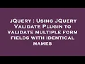jQuery Using JQuery Validate Plugin to validate multiple form fields with identical names