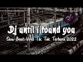 Download Lagu DJ Until I Found You Slow Beat Viral Tik Tok Terbaru 2022 !!🎵